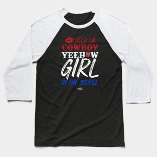 Hold On Cowboy Yeehaw Girl In The Saddle Baseball T-Shirt